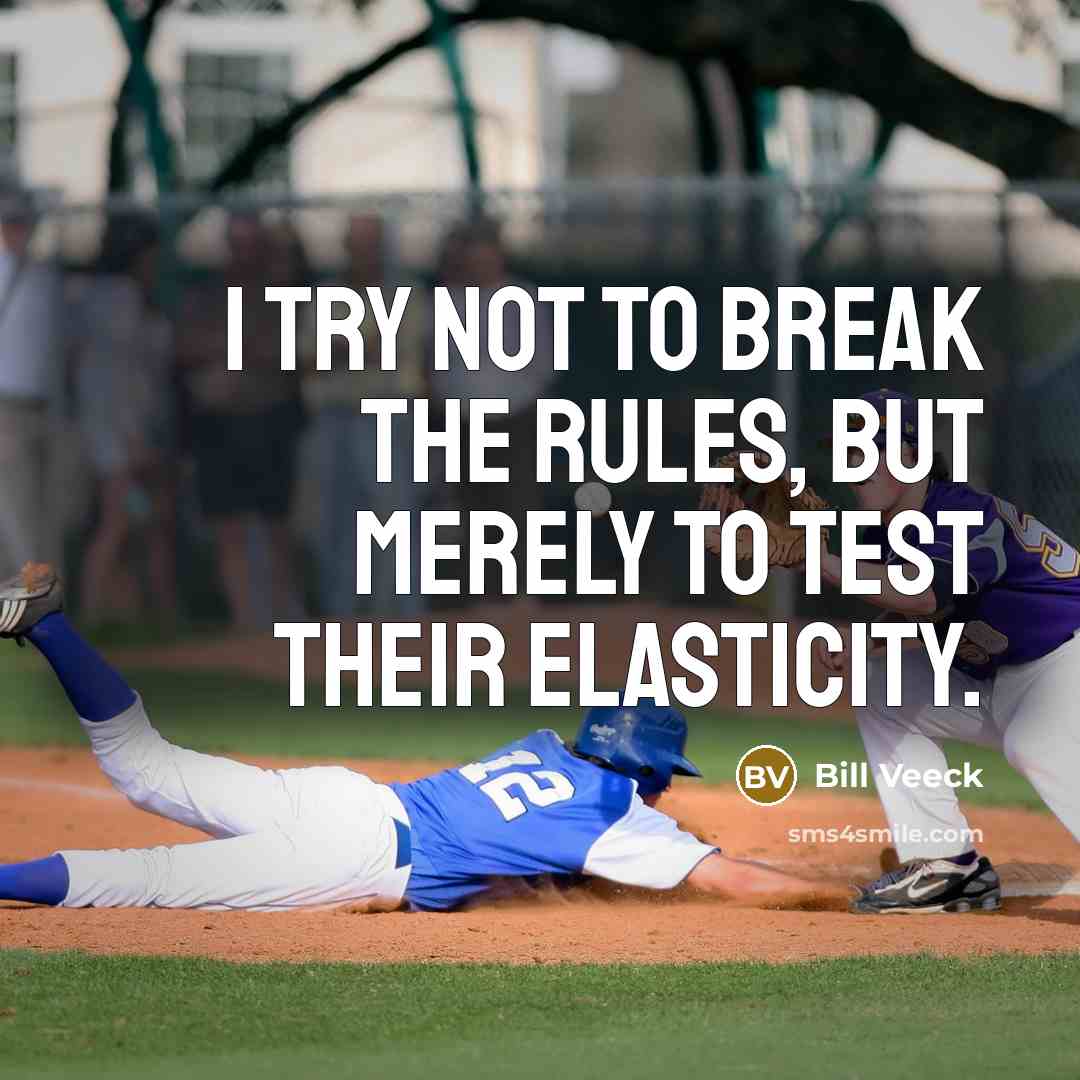 “I try not to break the rules, but merely to…” quote by Bill Veeck