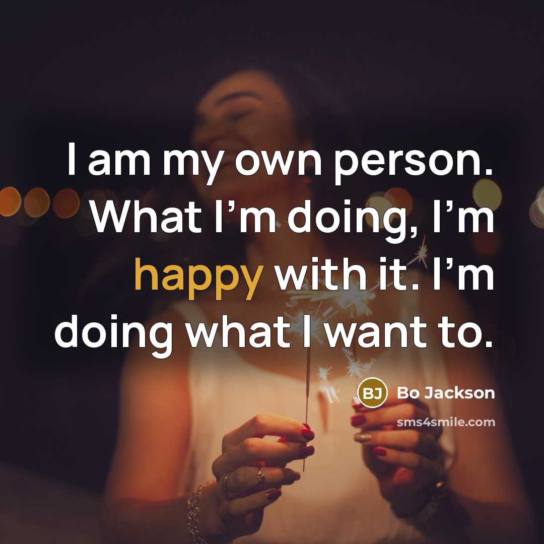 “I am my own person. What I'm doing, I'm happy…” quote by Bo Jackson