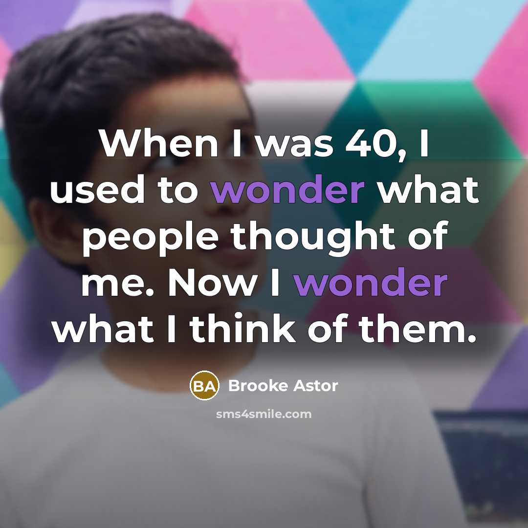 “When I was 40, I used to wonder what people…” quote by Brooke Astor