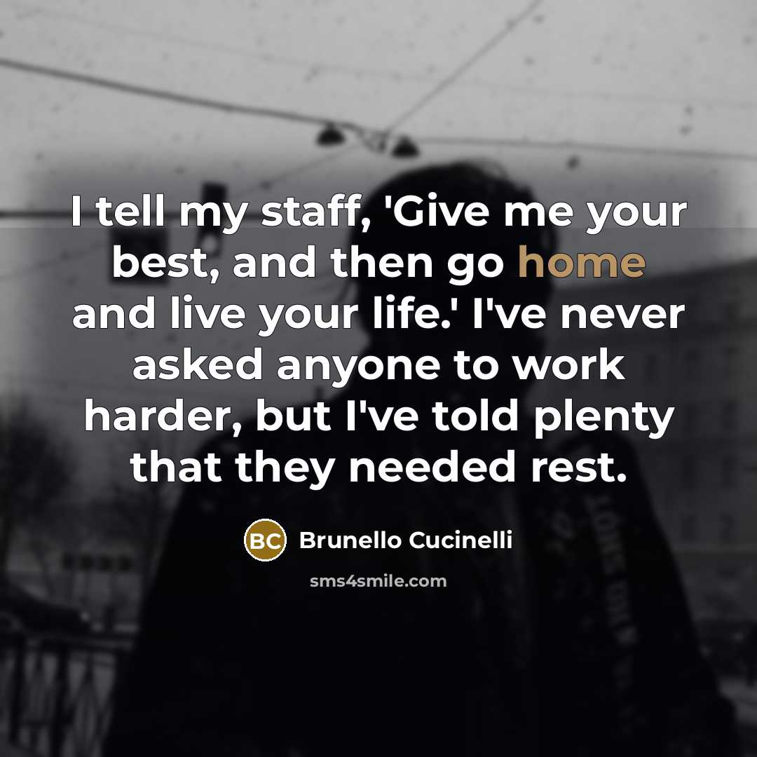 “I tell my staff, 'Give me your best, and then…” quote by Brunello Cucinelli