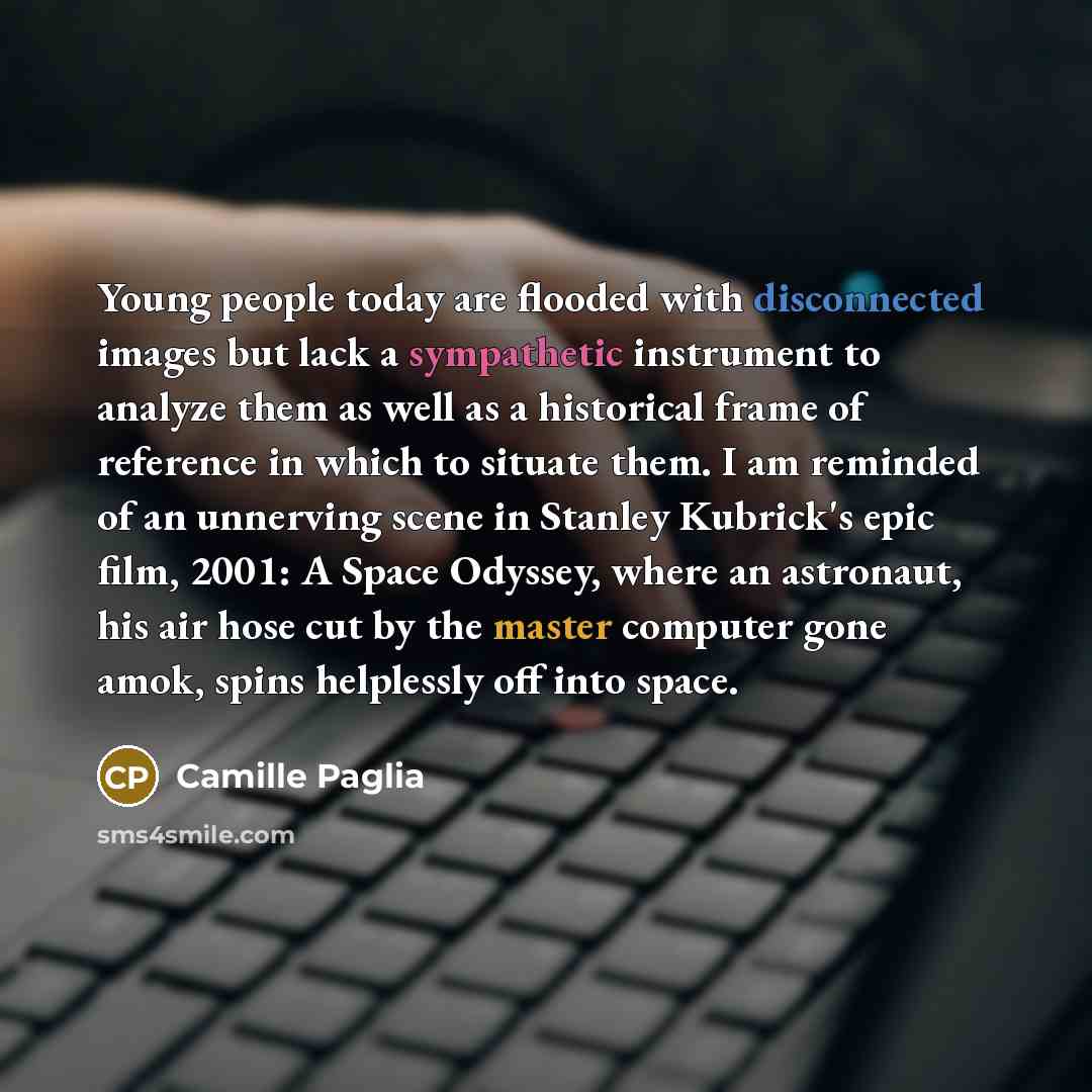 “Young people today are flooded with disconnected images but lack…” quote by Camille Paglia
