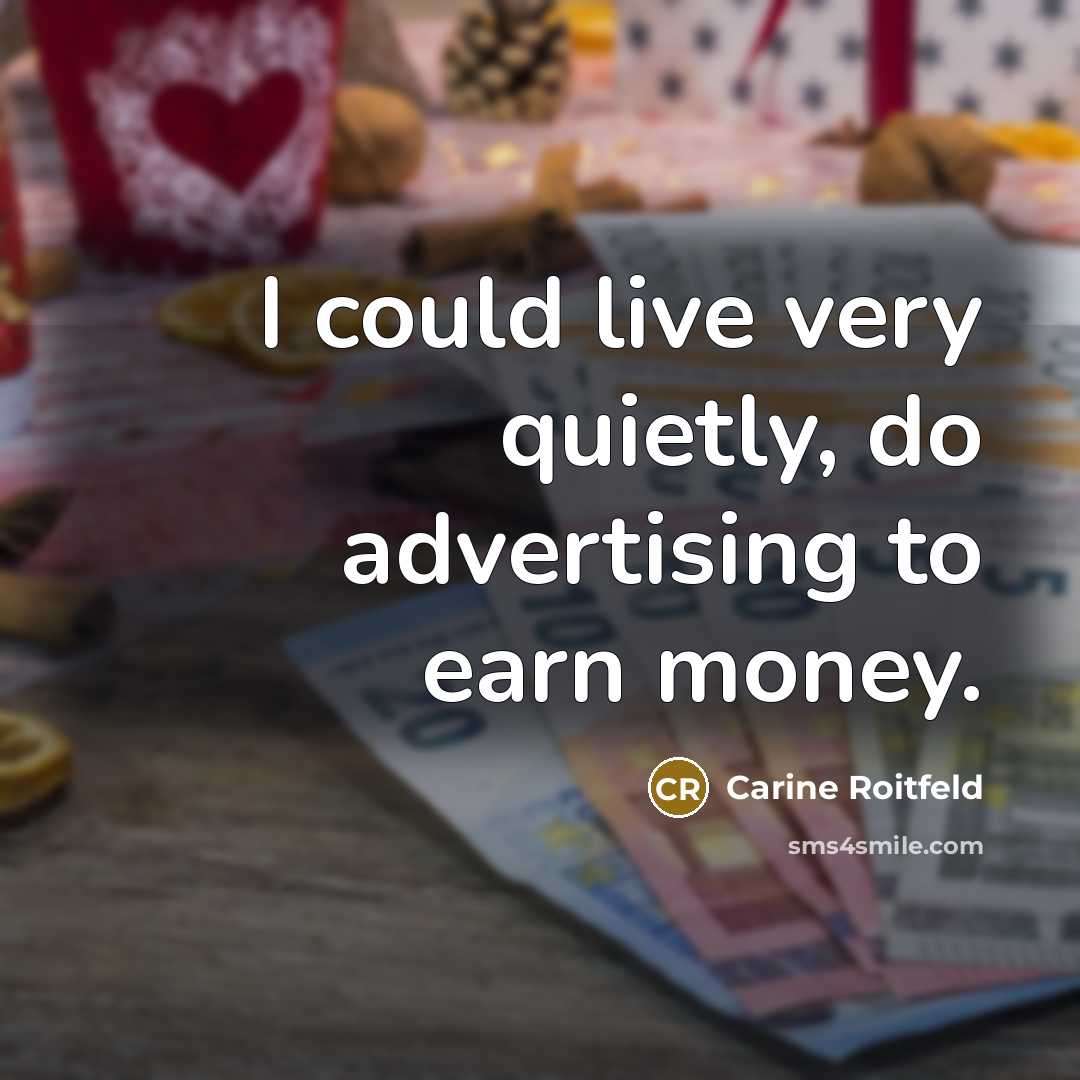“I could live very quietly, do advertising to earn money.…” quote by Carine Roitfeld