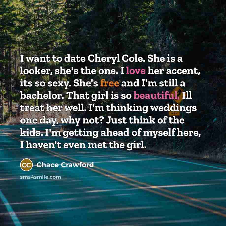“I want to date Cheryl Cole. She is a looker,…” quote by Chace Crawford