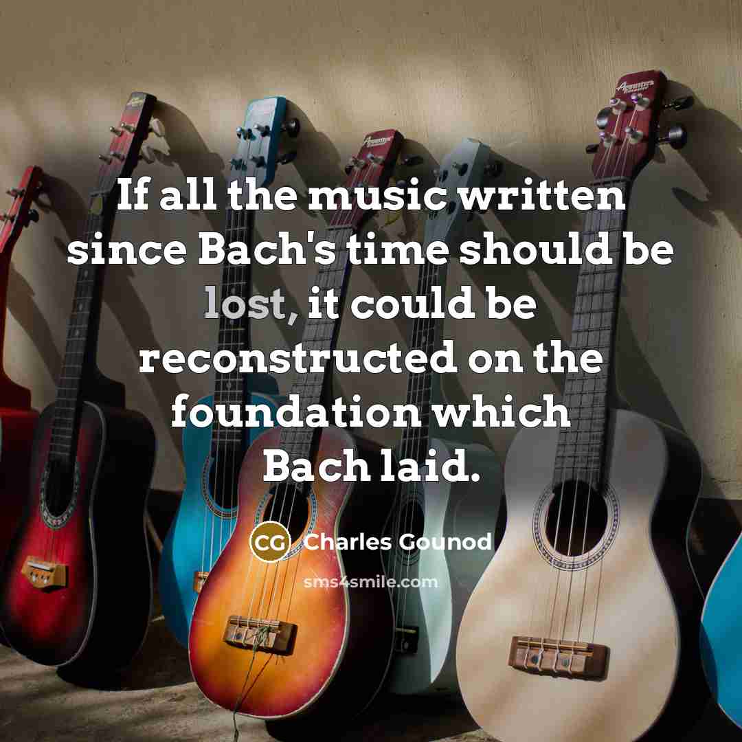 “If all the music written since Bach's time should be…” quote by Charles Gounod