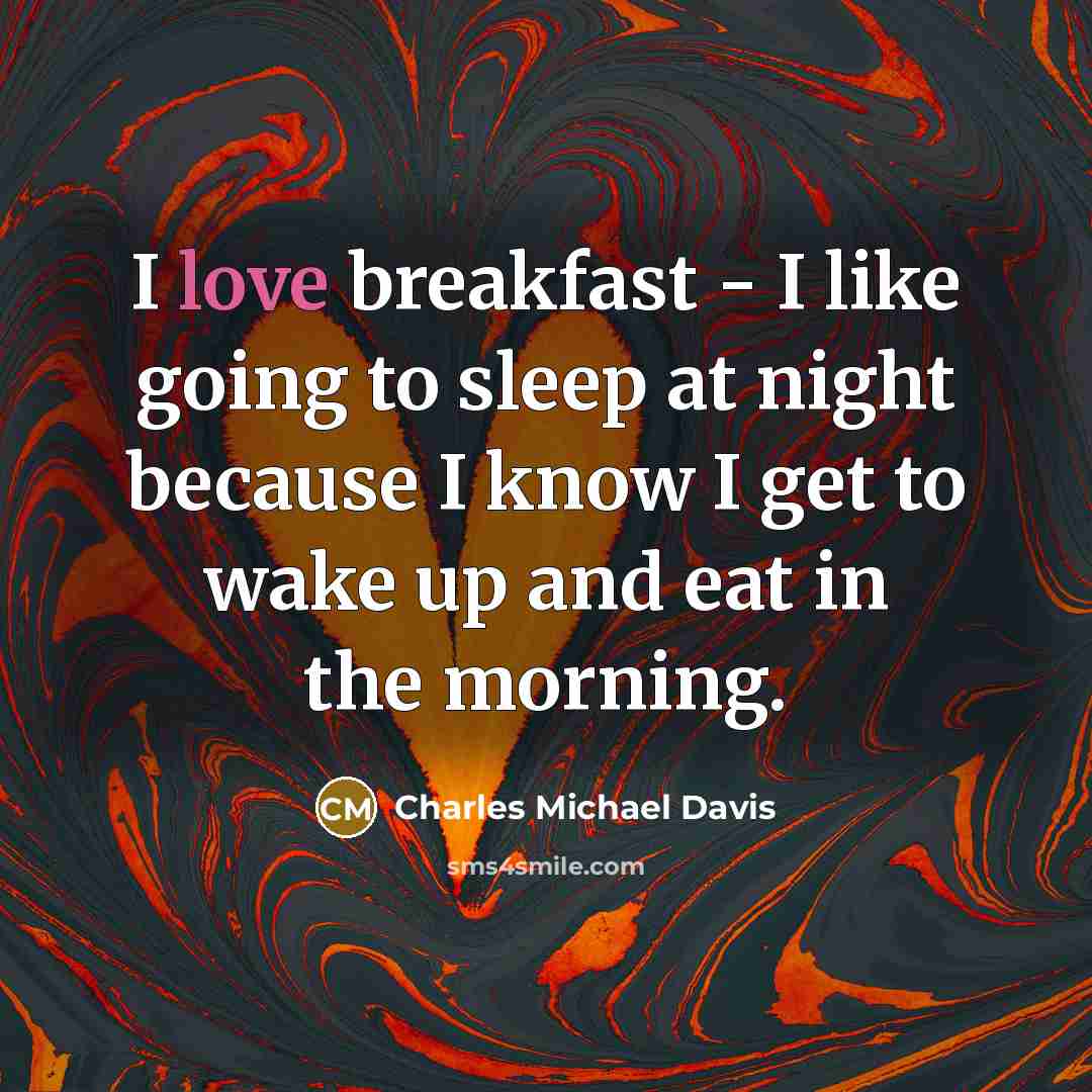 “I love breakfast - I like going to sleep at…” quote by Charles Michael Davis