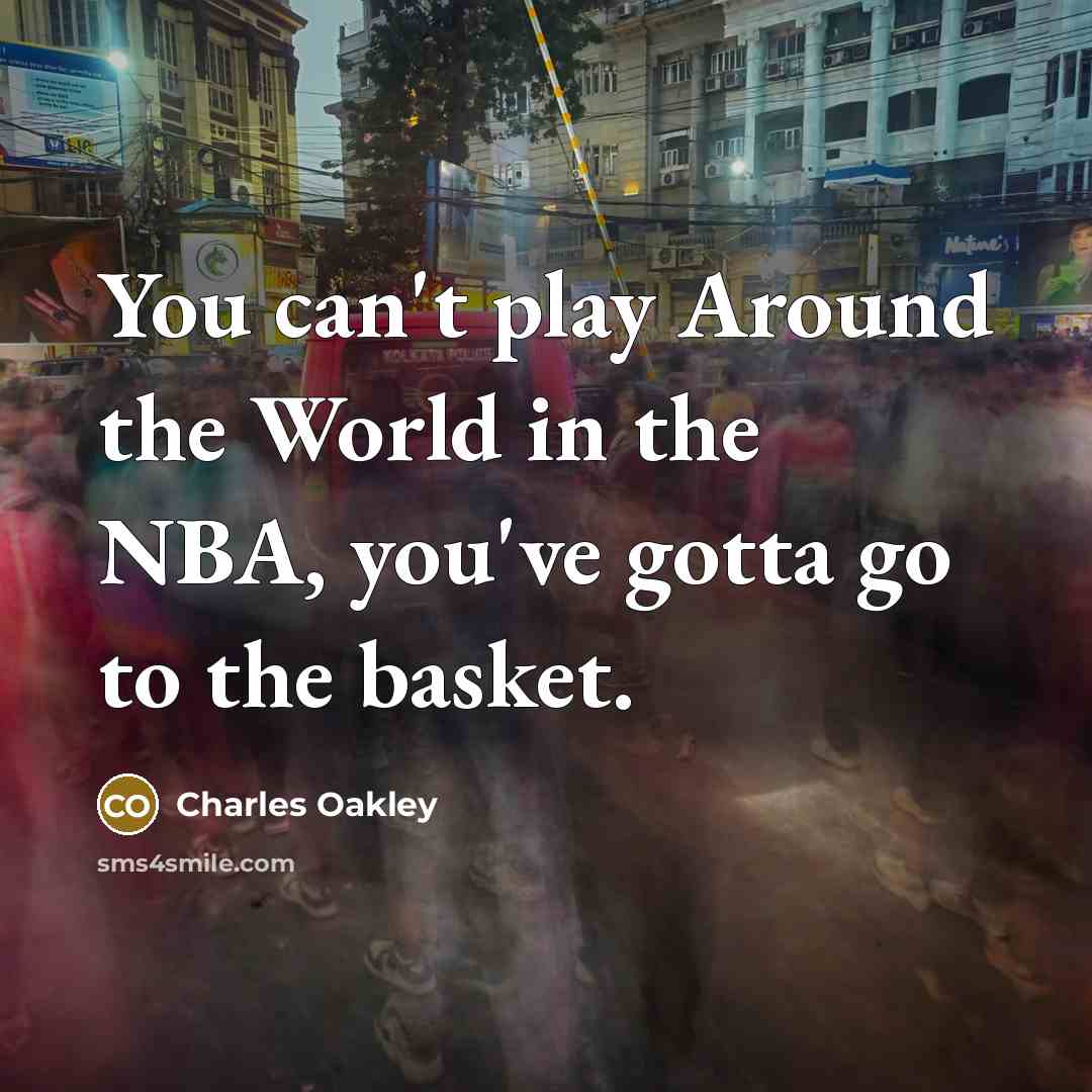 “You can't play Around the World in the NBA, you've…” quote by Charles Oakley