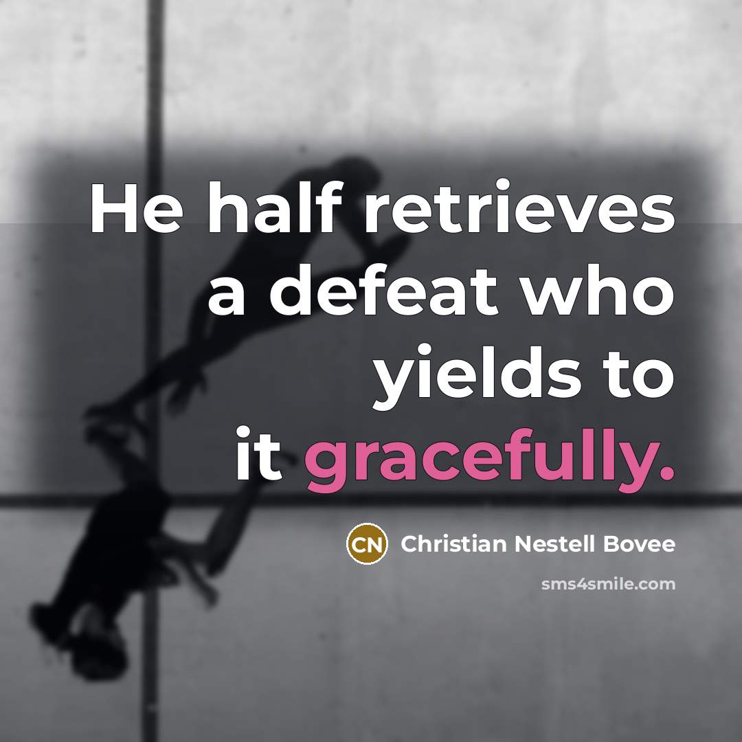 “He half retrieves a defeat who yields to it gracefully.…” quote by Christian Nestell Bovee