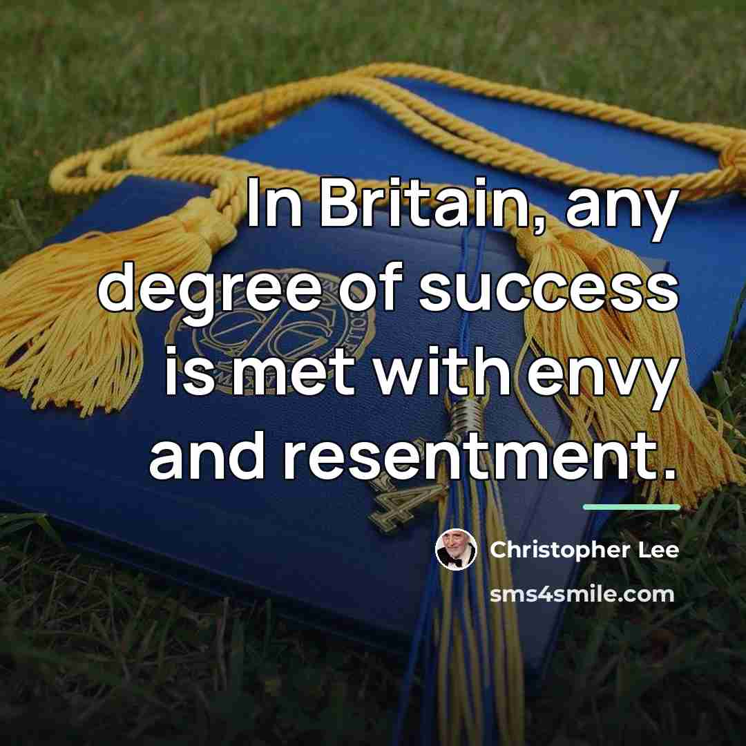 “In Britain, any degree of success is met with envy…” quote by Christopher Lee
