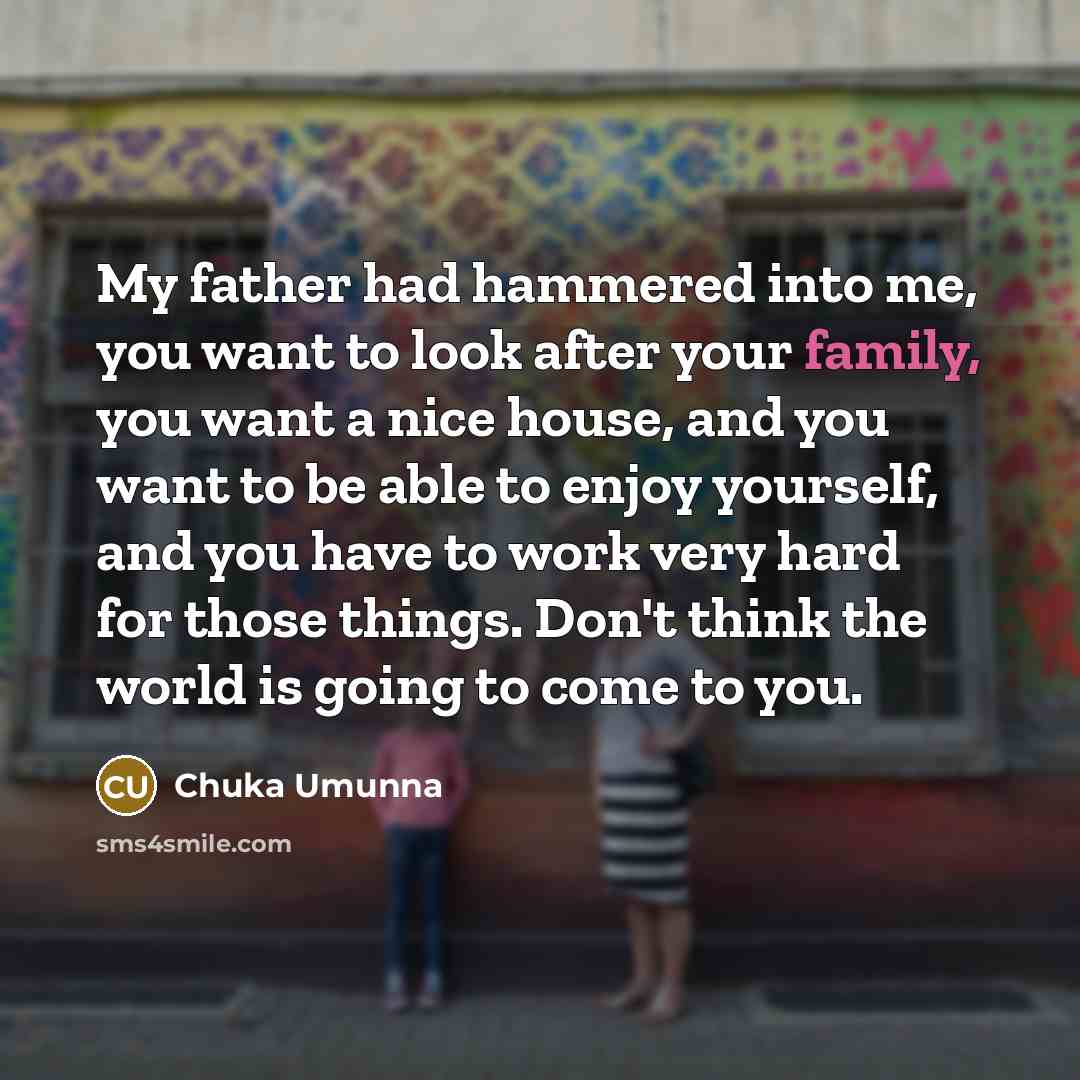 “My father had hammered into me, you want to look…” quote by Chuka Umunna