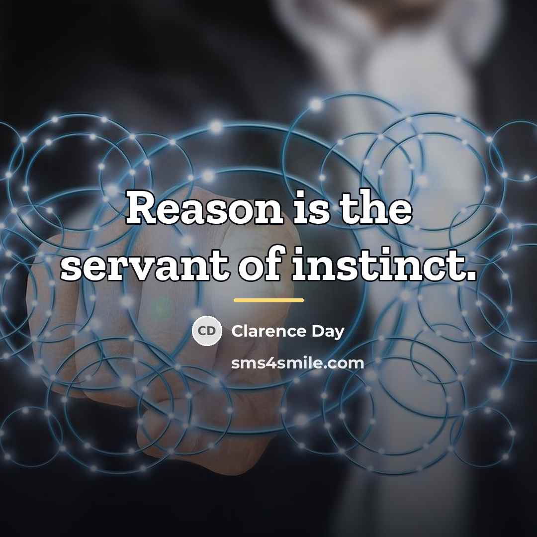 “Reason is the servant of instinct.…” quote by Clarence Day