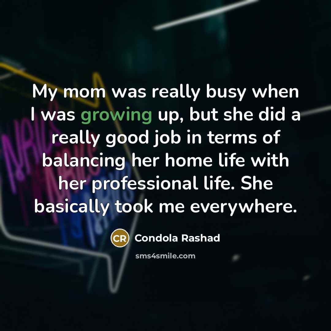 “My mom was really busy when I was growing up,…” quote by Condola Rashad