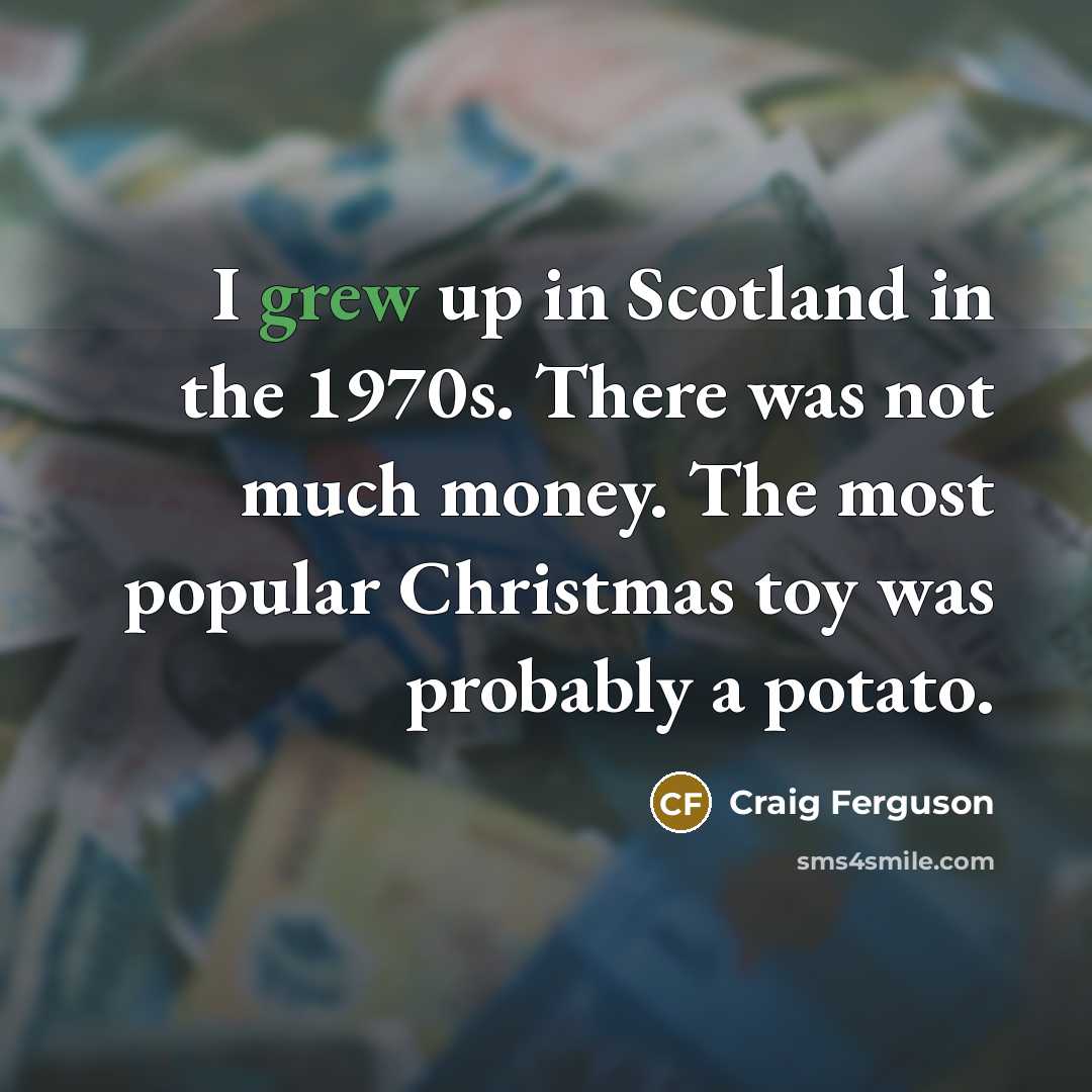 “I grew up in Scotland in the 1970s. There was…” quote by Craig Ferguson