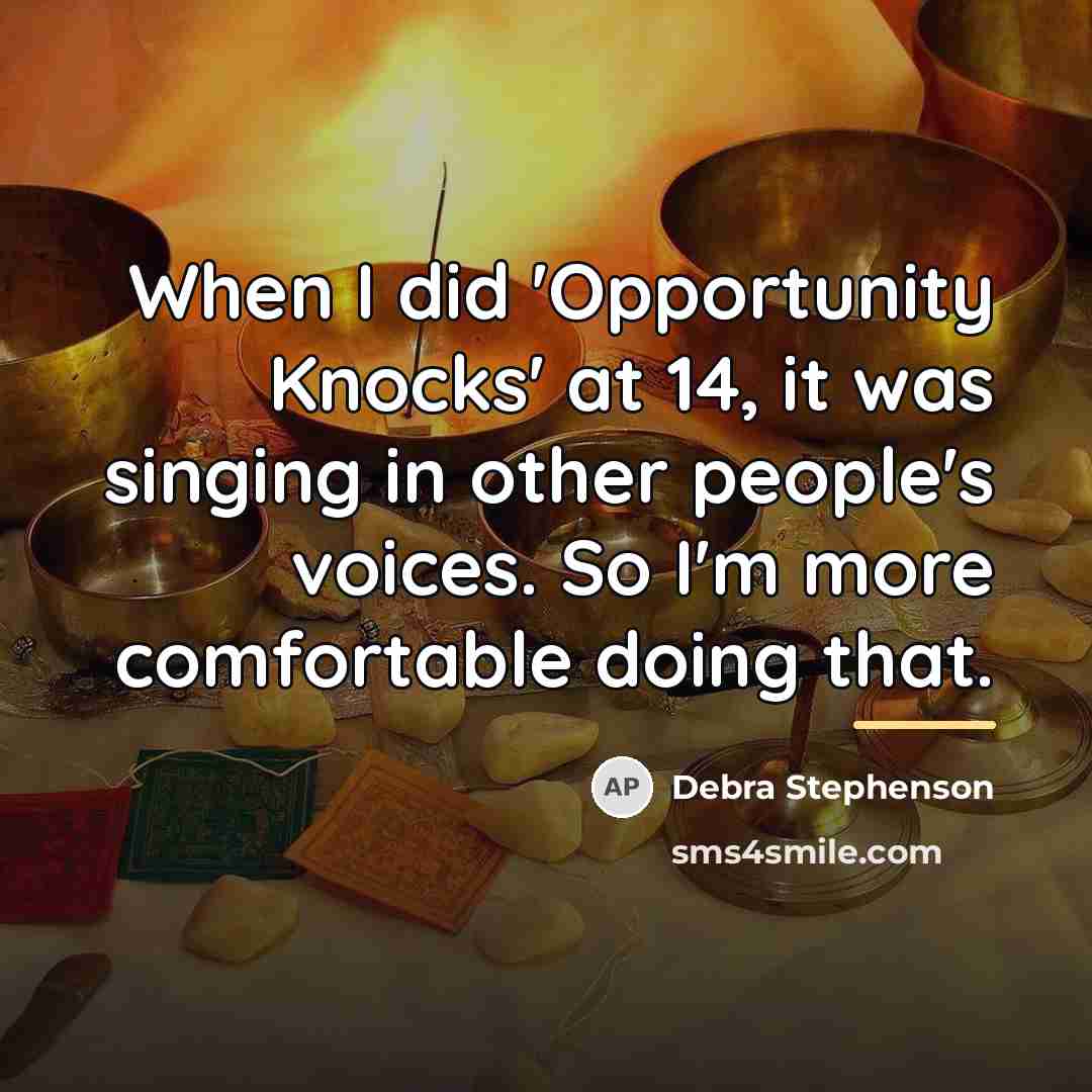 “When I did 'Opportunity Knocks' at 14, it was singing…” quote by Debra Stephenson