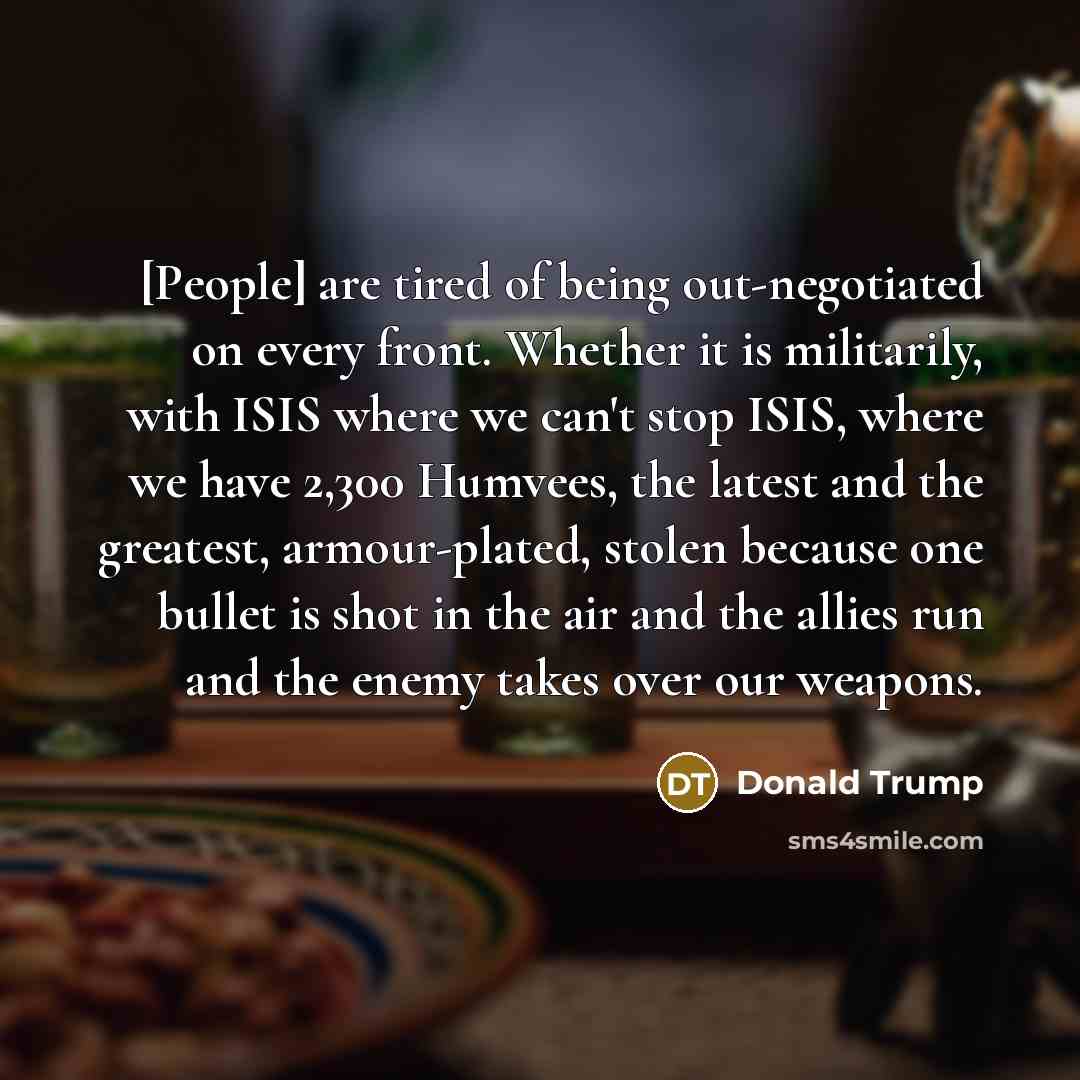 “[People] are tired of being out-negotiated on every front. Whether…” quote by Donald Trump