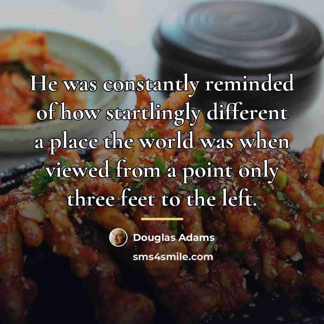 “He was constantly reminded of how startlingly different a place…” quote by Douglas Adams
