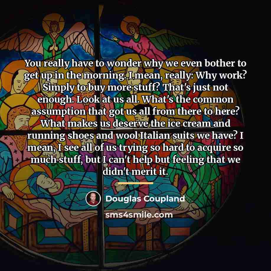 “You really have to wonder why we even bother to…” quote by Douglas Coupland