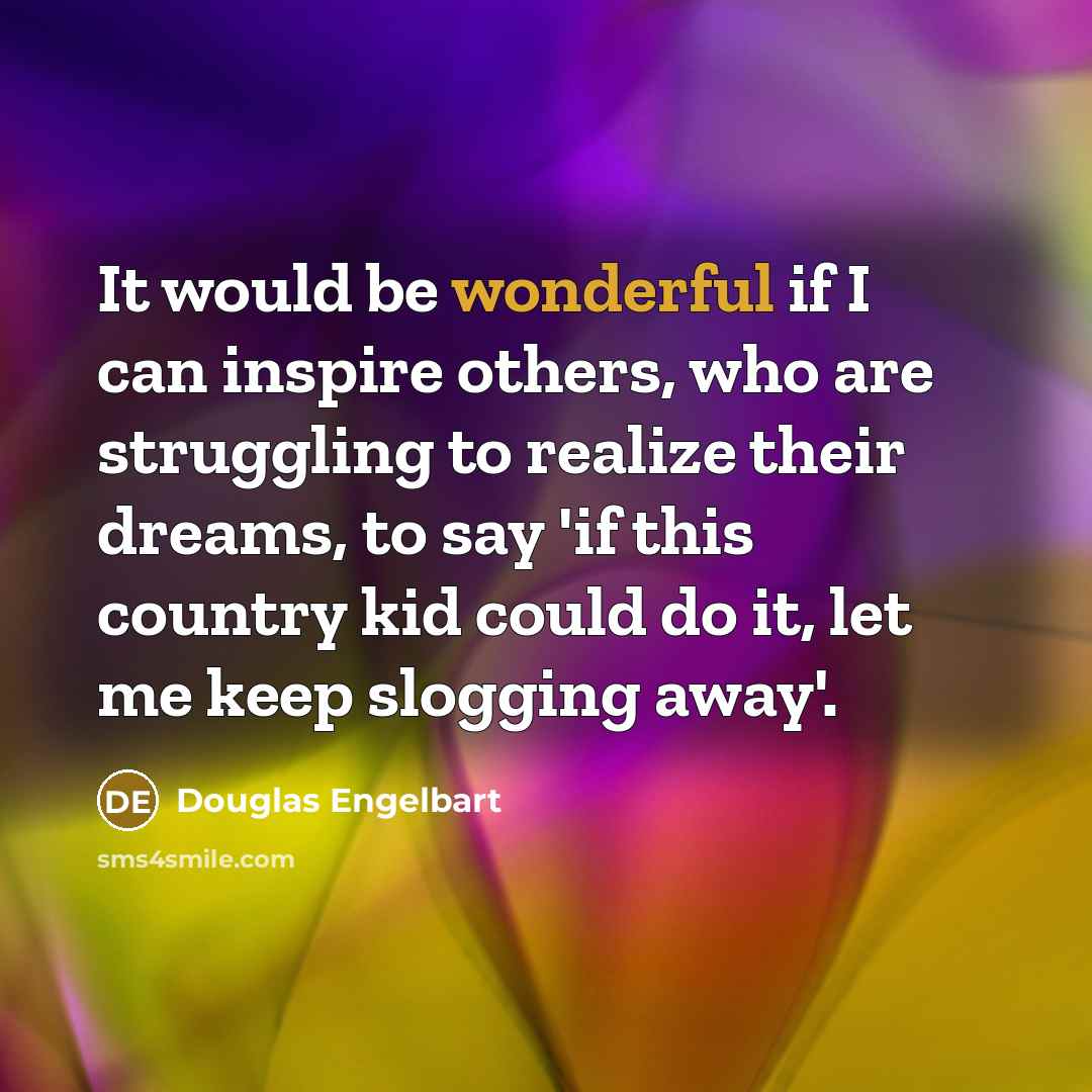 “It would be wonderful if I can inspire others, who…” quote by Douglas Engelbart