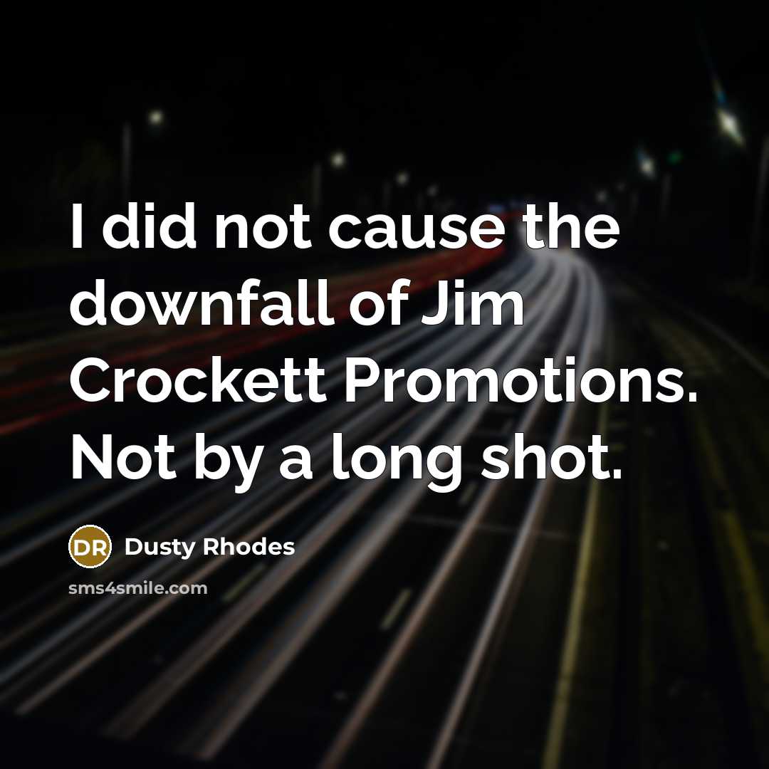 “I did not cause the downfall of Jim Crockett Promotions.…” quote by Dusty Rhodes