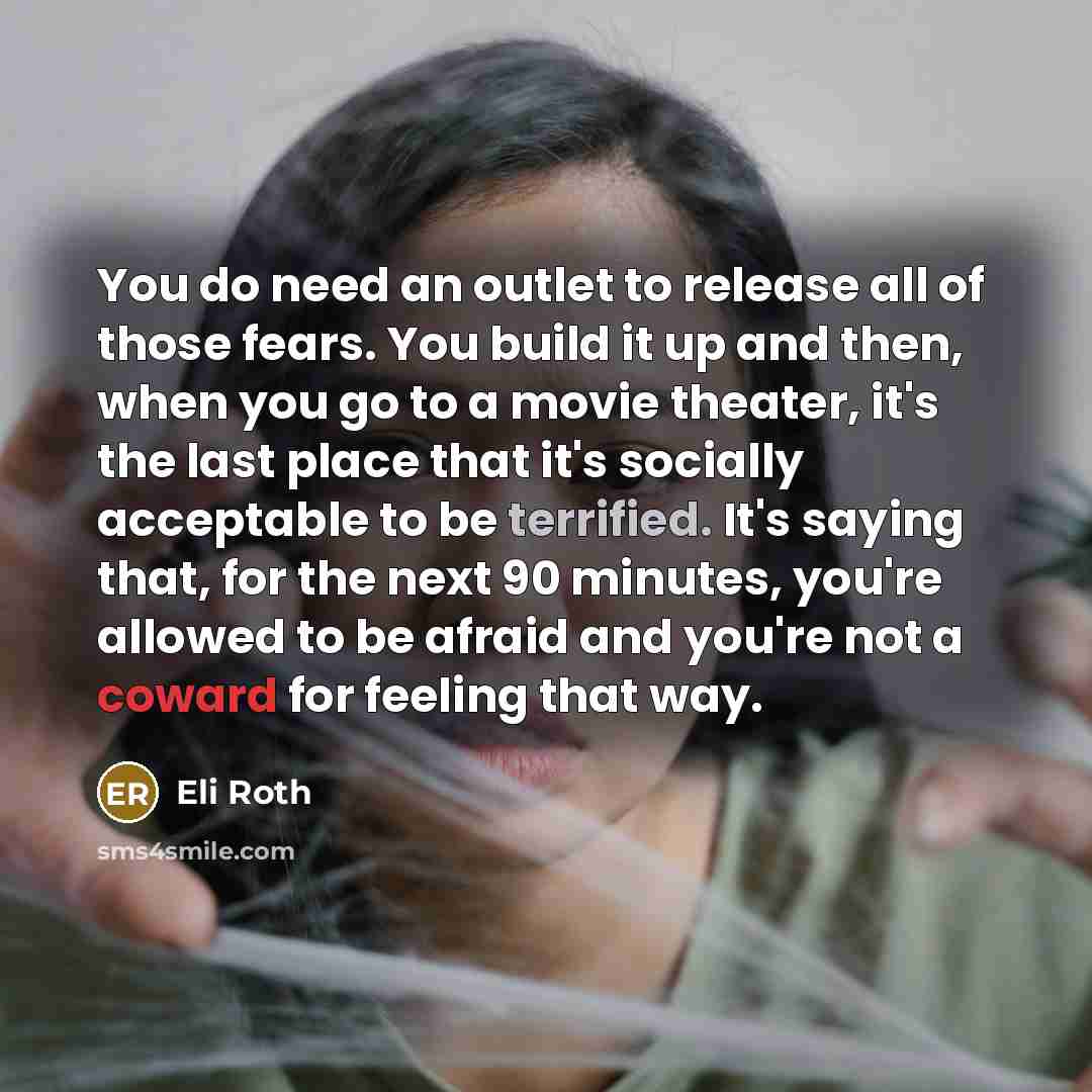 “You do need an outlet to release all of those…” quote by Eli Roth