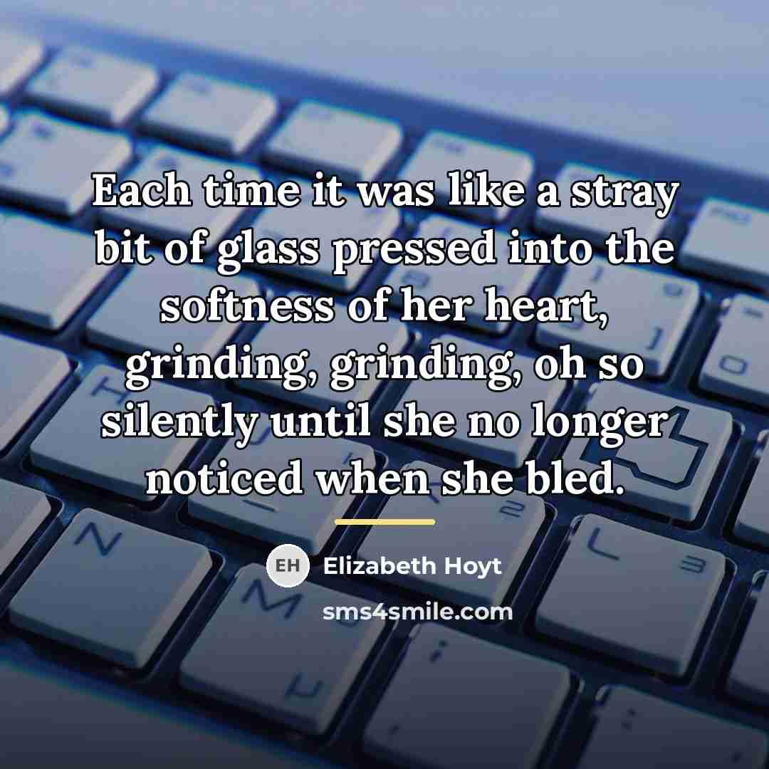 “Each time it was like a stray bit of glass…” quote by Elizabeth Hoyt