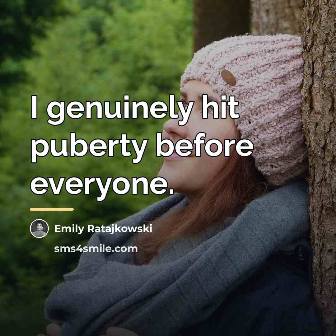 “I genuinely hit puberty before everyone.…” quote by Emily Ratajkowski