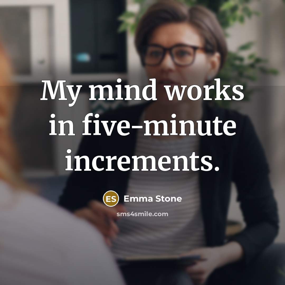 “My mind works in five-minute increments.…” quote by Emma Stone