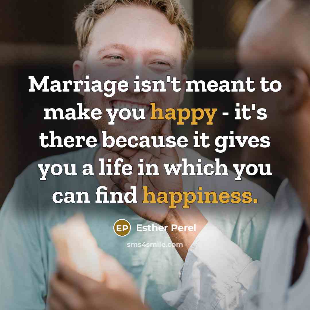“Marriage isn't meant to make you happy - it's there…” quote by Esther Perel