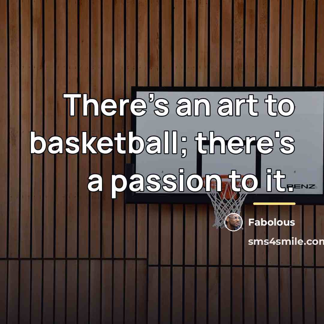 “There's an art to basketball; there's a passion to it.…” quote by Fabolous