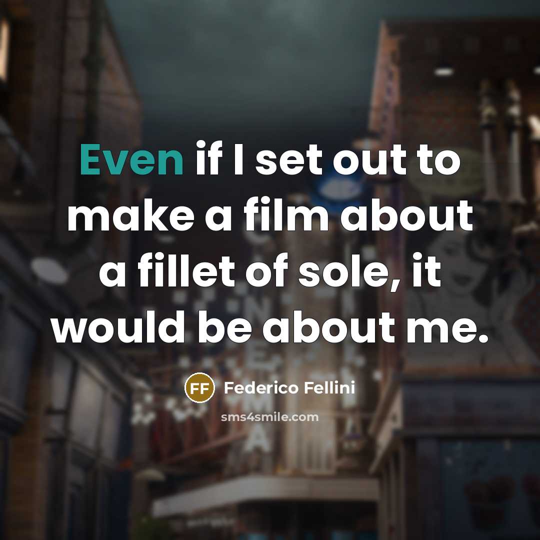 “Even if I set out to make a film about…” quote by Federico Fellini