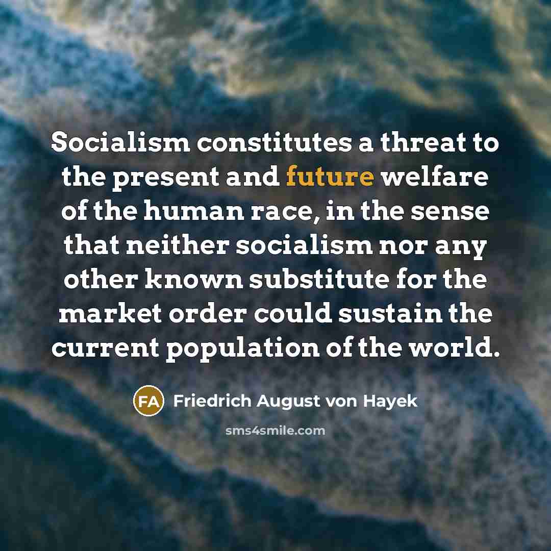 “Socialism constitutes a threat to the present and future welfare…” quote by Friedrich August von Hayek