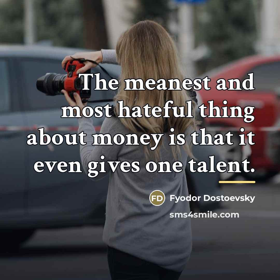 “The meanest and most hateful thing about money is that…” quote by Fyodor Dostoevsky