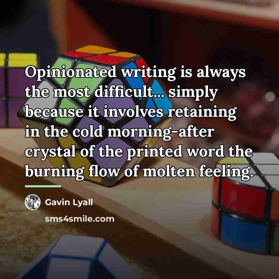 “Opinionated writing is always the most difficult... simply because it…” quote by Gavin Lyall