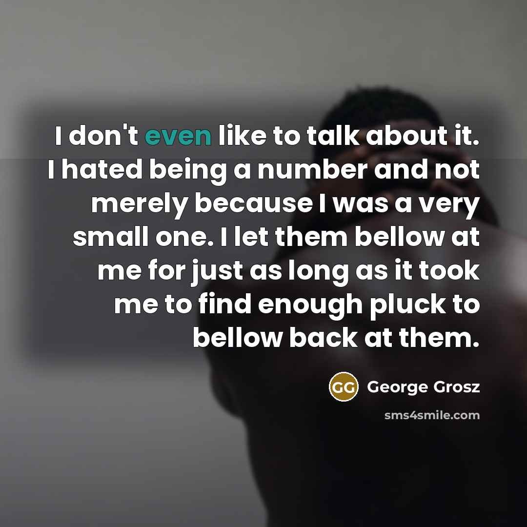 “I don't even like to talk about it. I hated…” quote by George Grosz