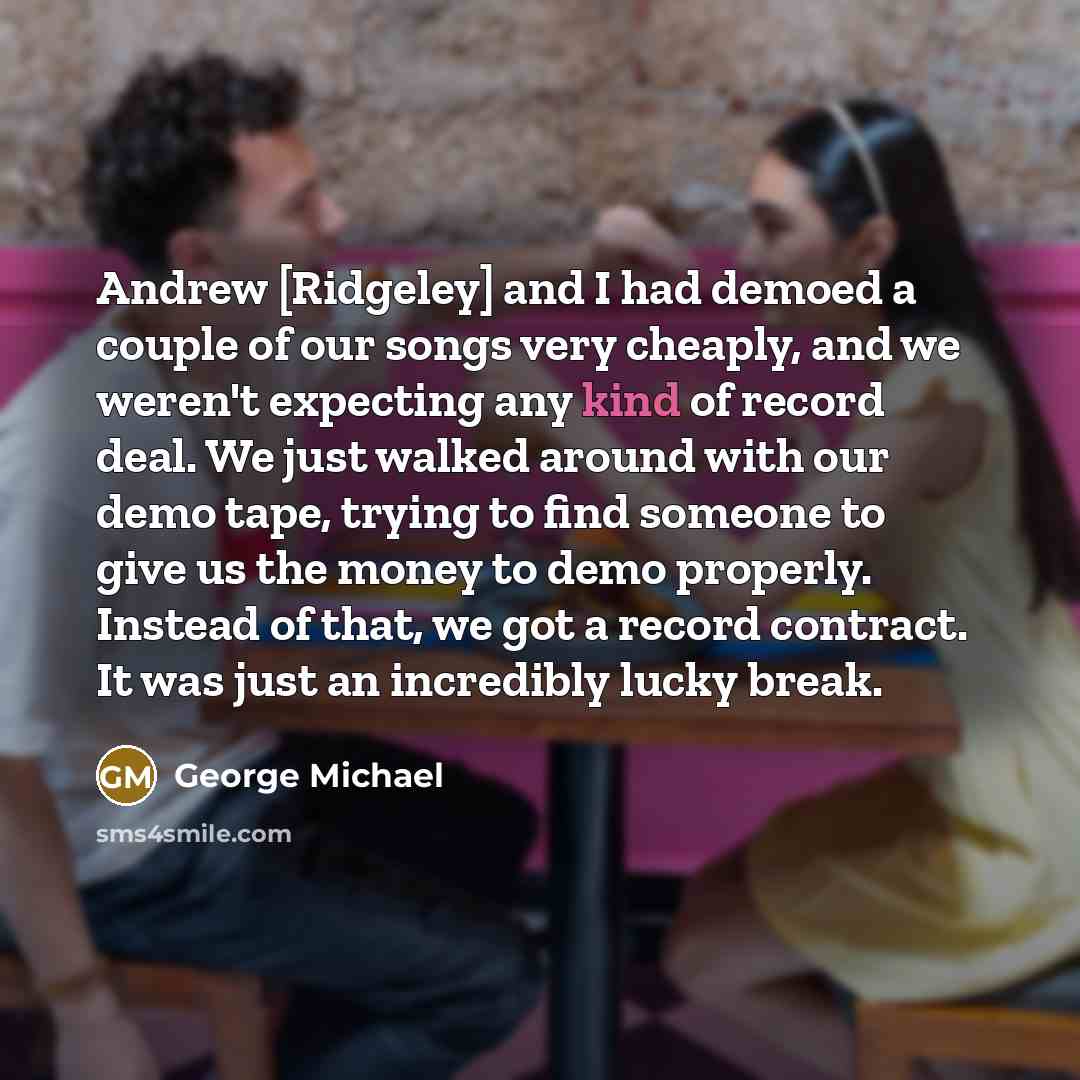 “Andrew [Ridgeley] and I had demoed a couple of our…” quote by George Michael