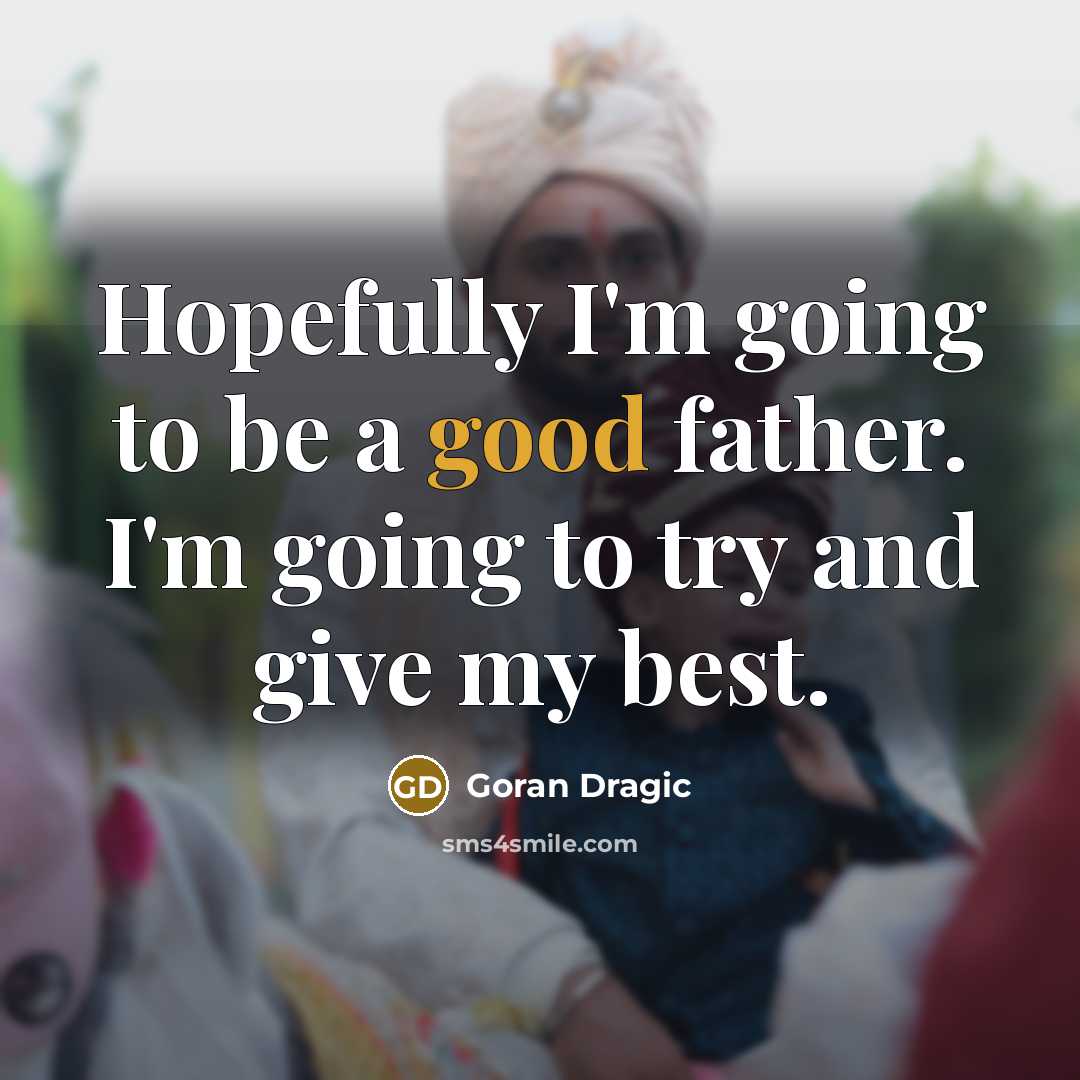 “Hopefully I'm going to be a good father. I'm going…” quote by Goran Dragic