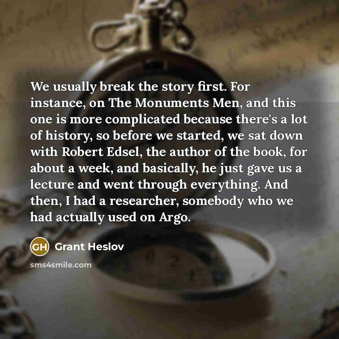 “We usually break the story first. For instance, on The…” quote by Grant Heslov
