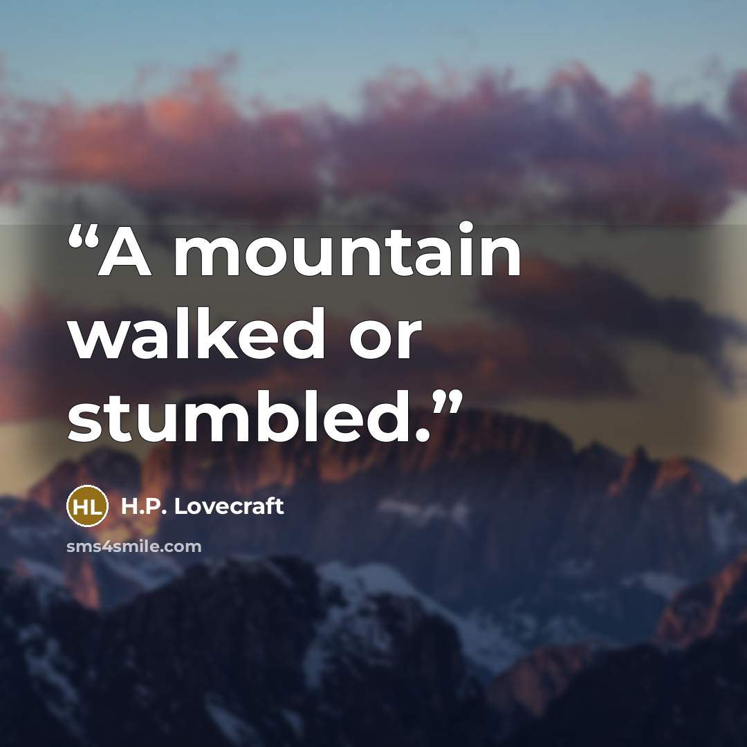 “A mountain walked or stumbled.” quote by H.P. Lovecraft