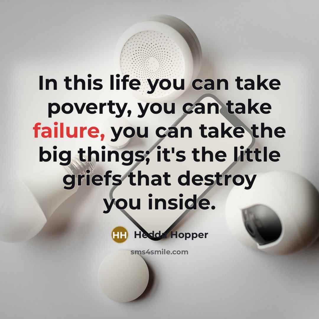 “In this life you can take poverty, you can take…” quote by Hedda Hopper