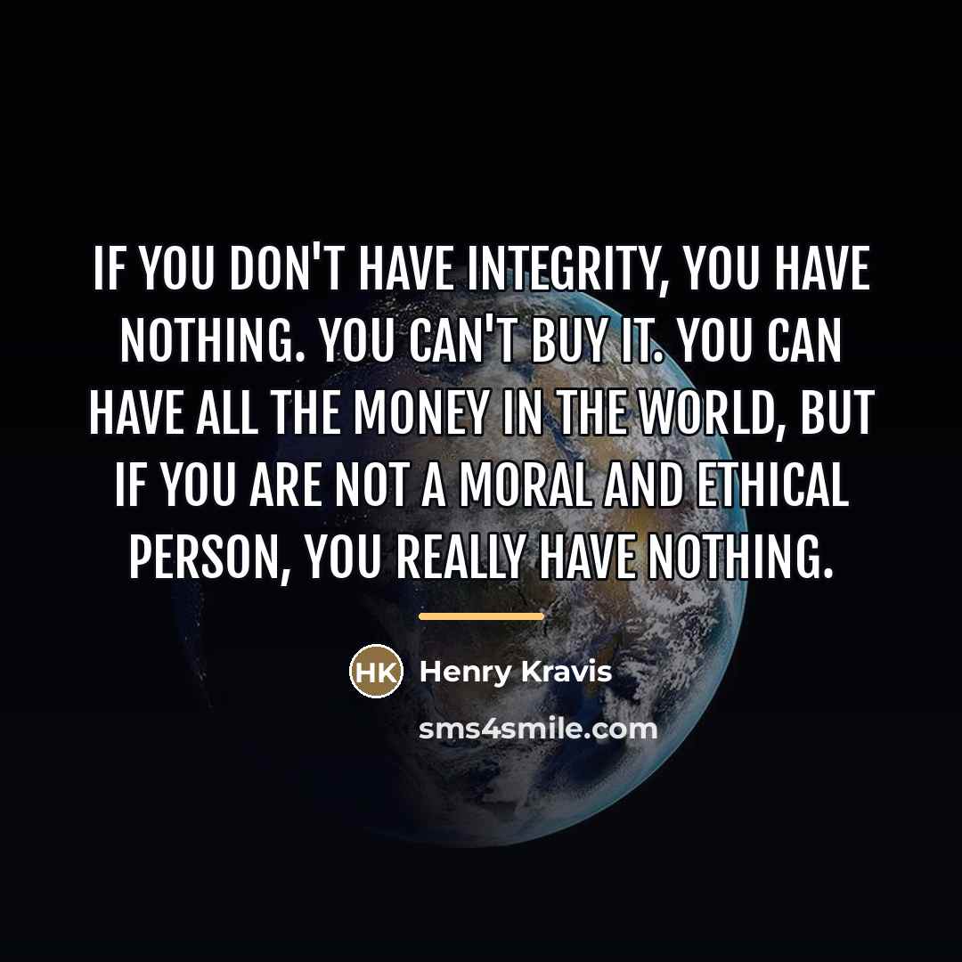 “If you don't have integrity, you have nothing. You can't…” quote by Henry Kravis