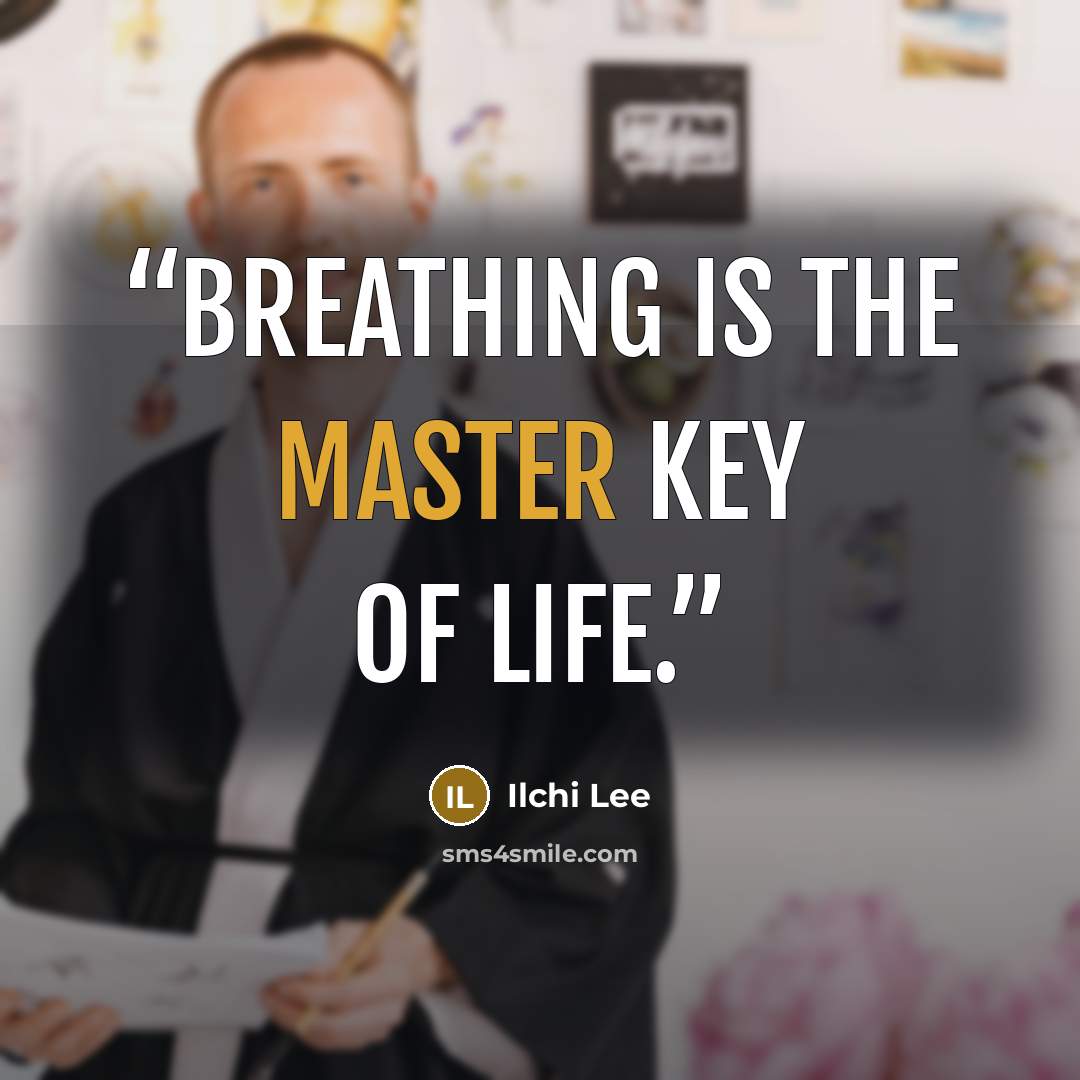 “Breathing is the master key of life.” quote by Ilchi Lee