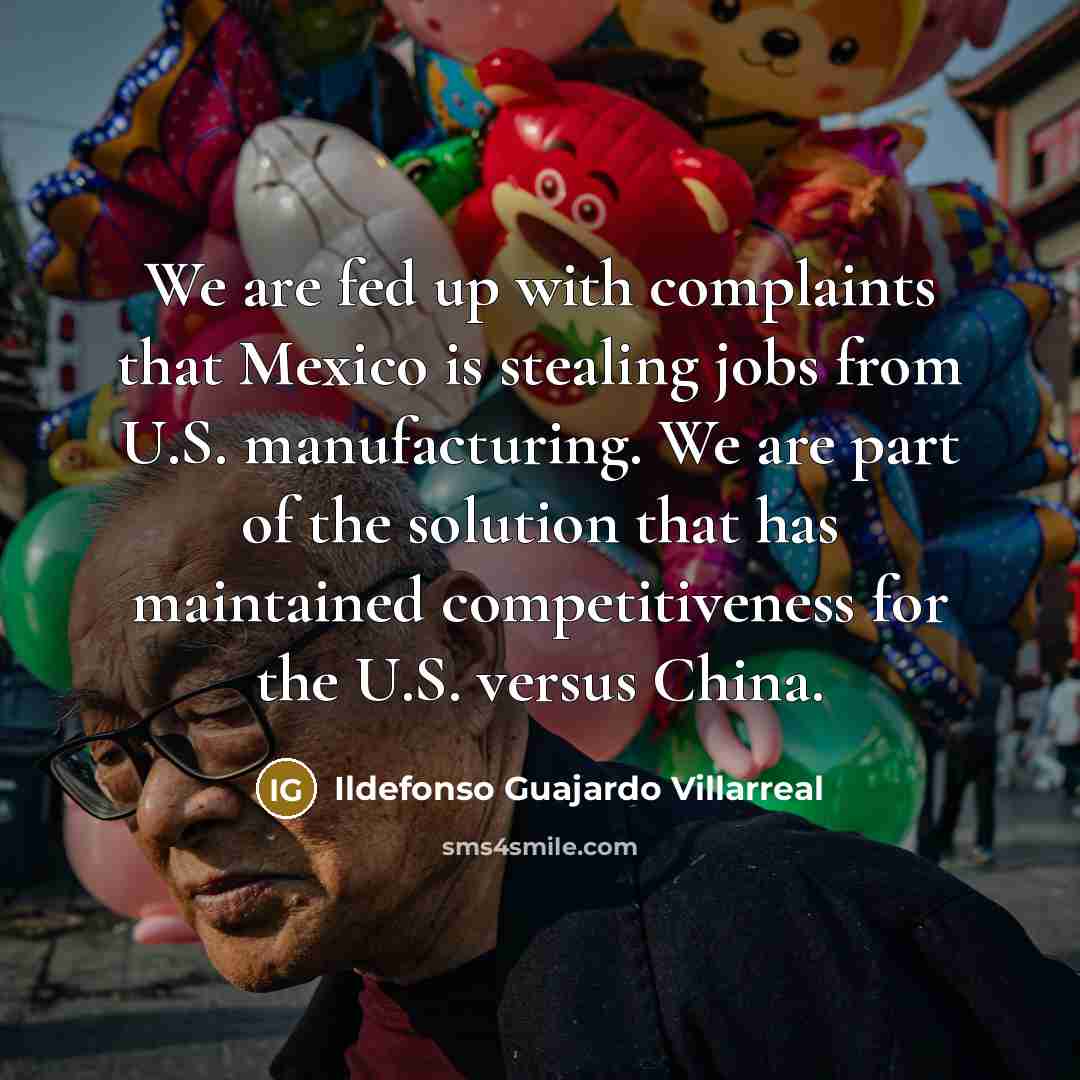 “We are fed up with complaints that Mexico is stealing…” quote by Ildefonso Guajardo Villarreal