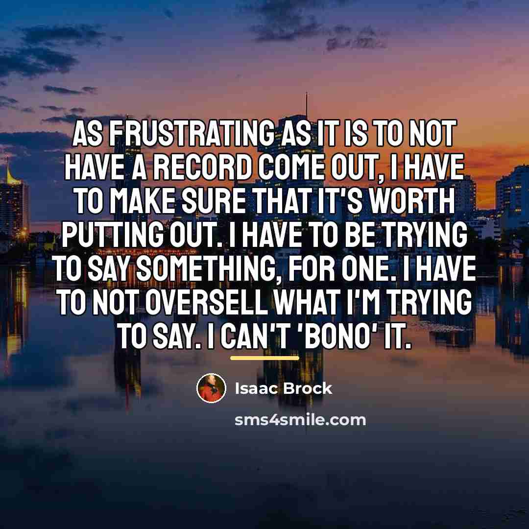 “As frustrating as it is to not have a record…” quote by Isaac Brock