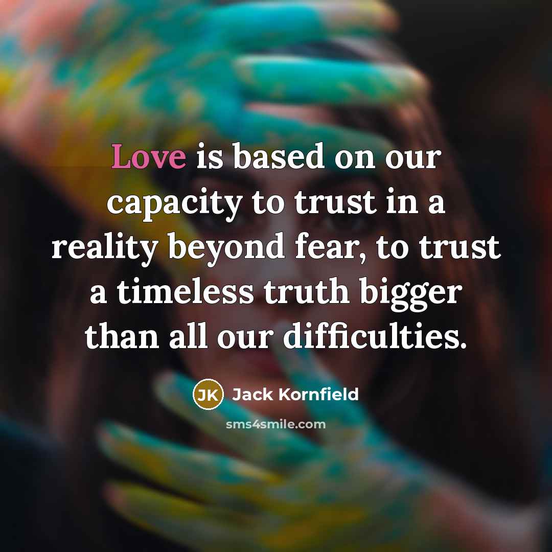 “Love is based on our capacity to trust in a…” quote by Jack Kornfield