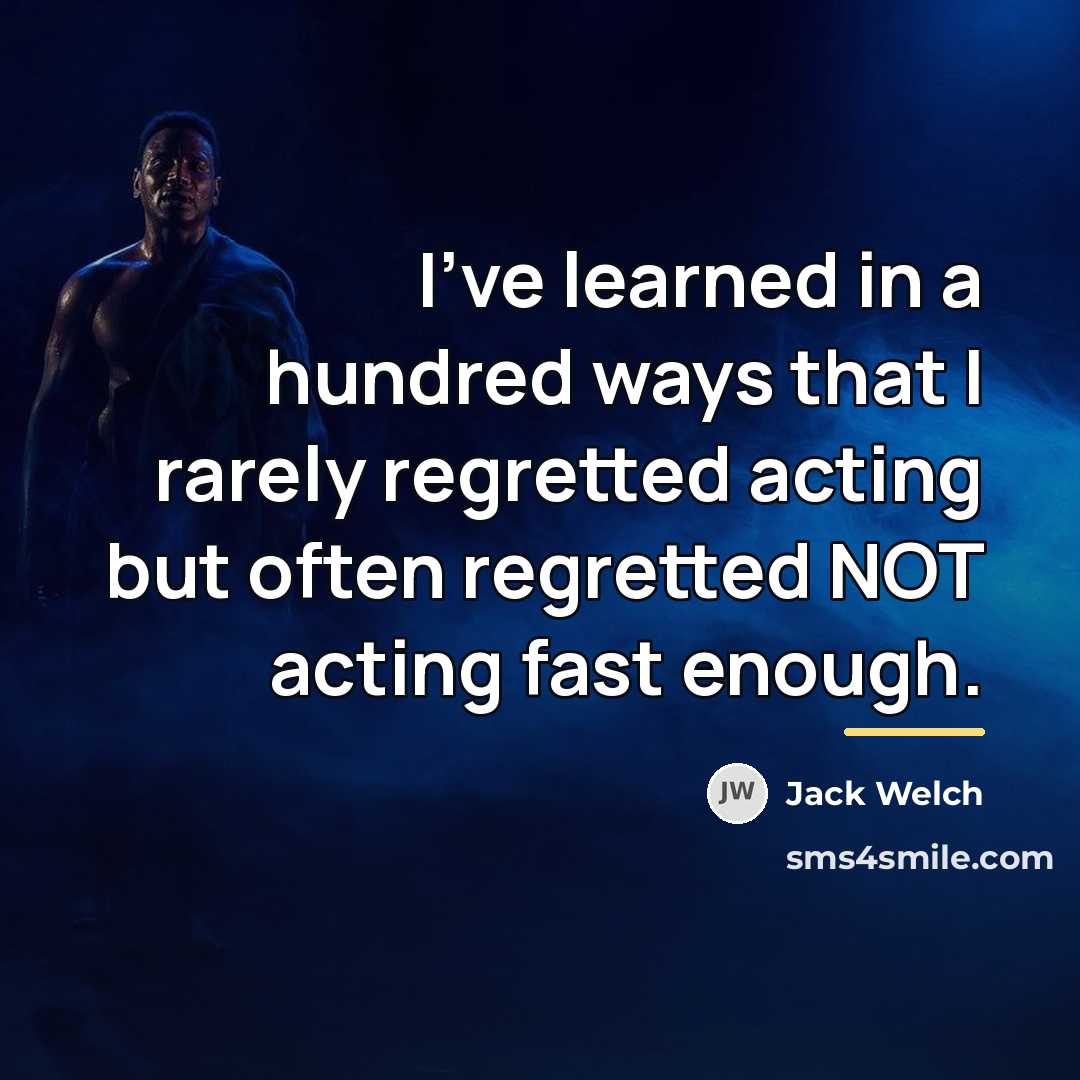 “I’ve learned in a hundred ways that I rarely regretted…” quote by Jack Welch