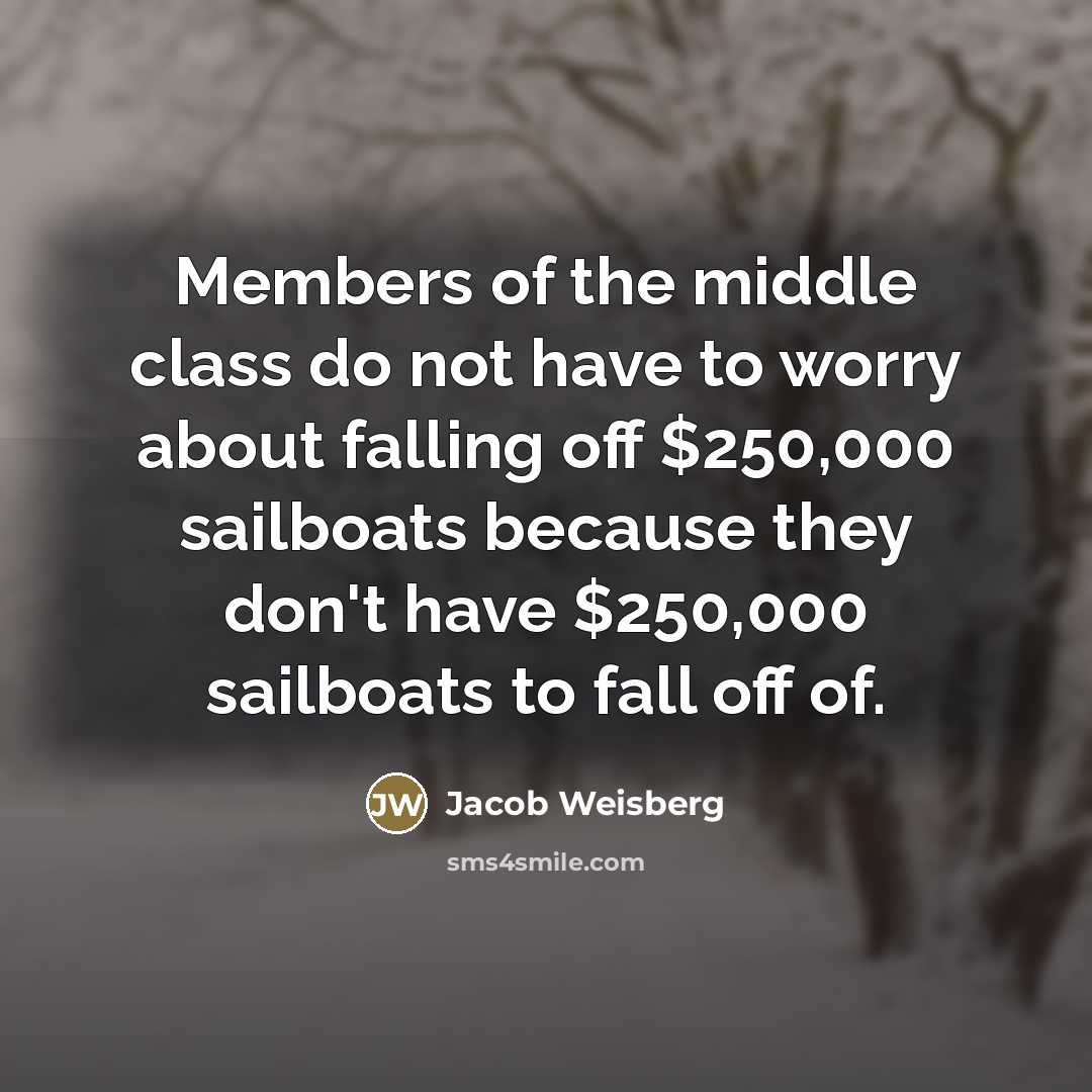 “Members of the middle class do not have to worry…” quote by Jacob Weisberg