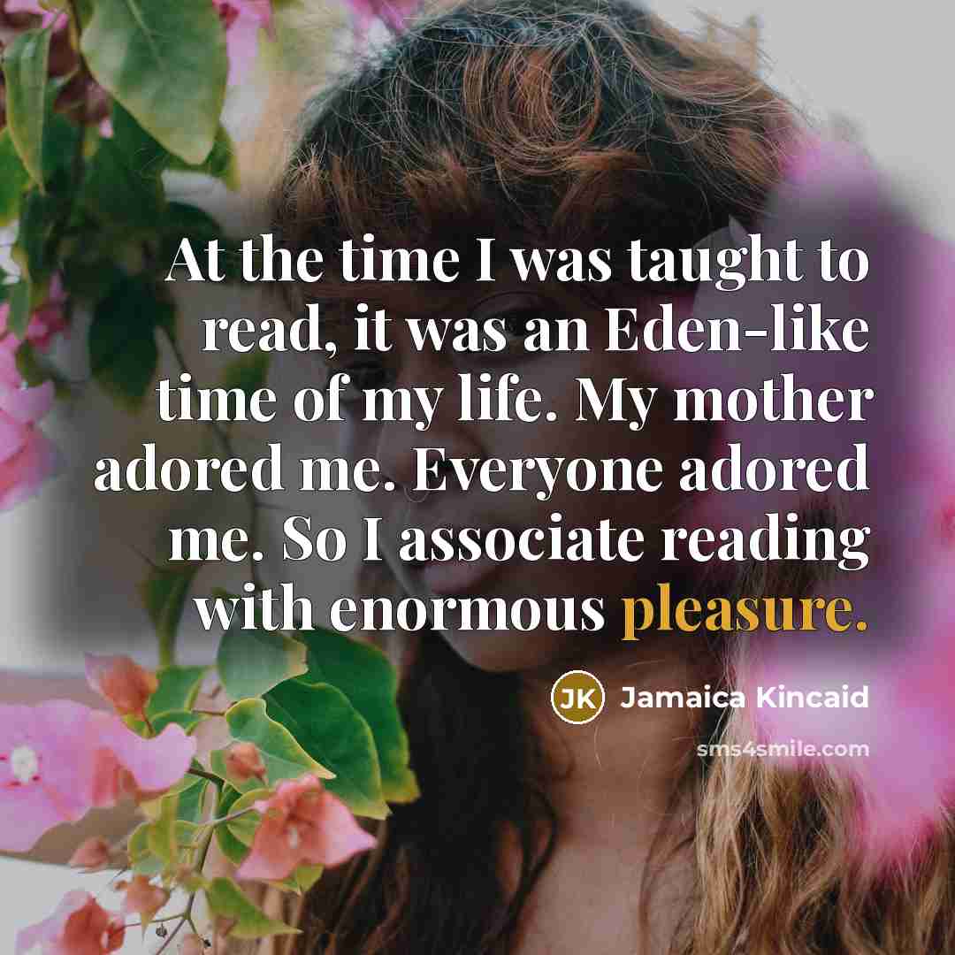 “At the time I was taught to read, it was…” quote by Jamaica Kincaid