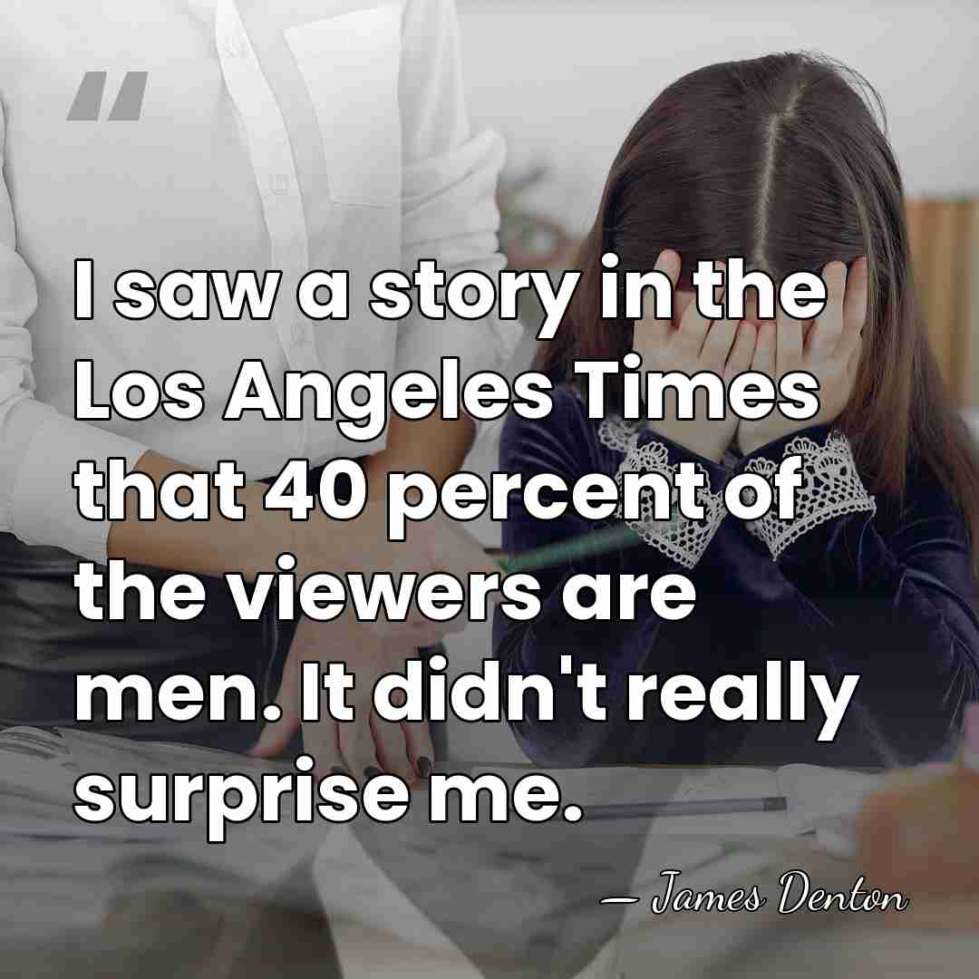 I saw a story in the Los Angeles Times that 40 percent&hellip; - James Denton