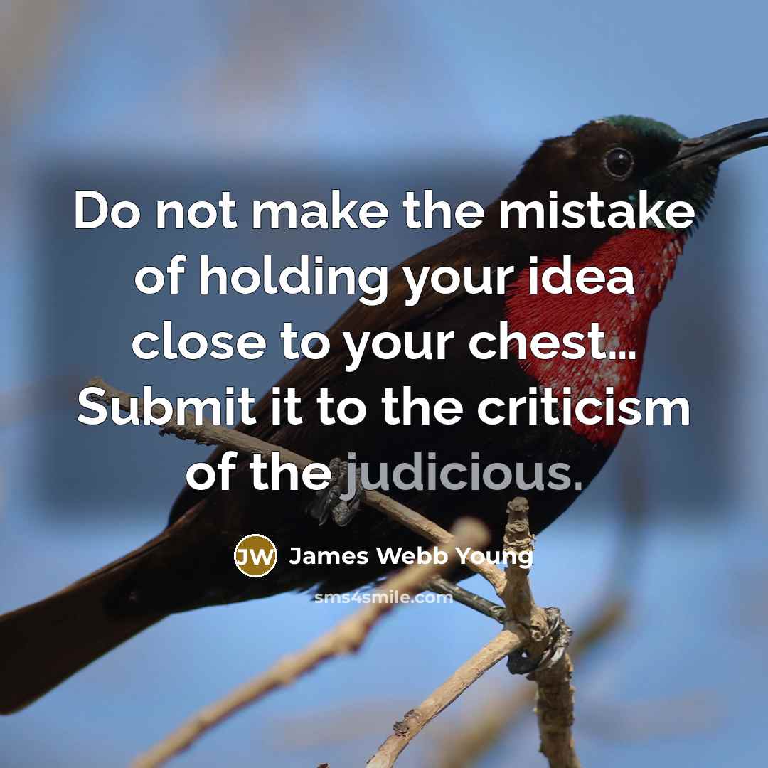 “Do not make the mistake of holding your idea close…” quote by James Webb Young