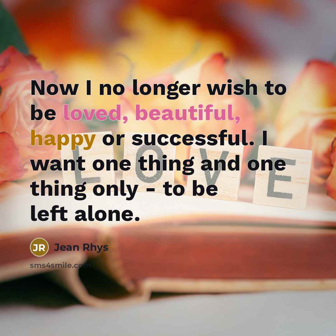“Now I no longer wish to be loved, beautiful, happy…” quote by Jean Rhys