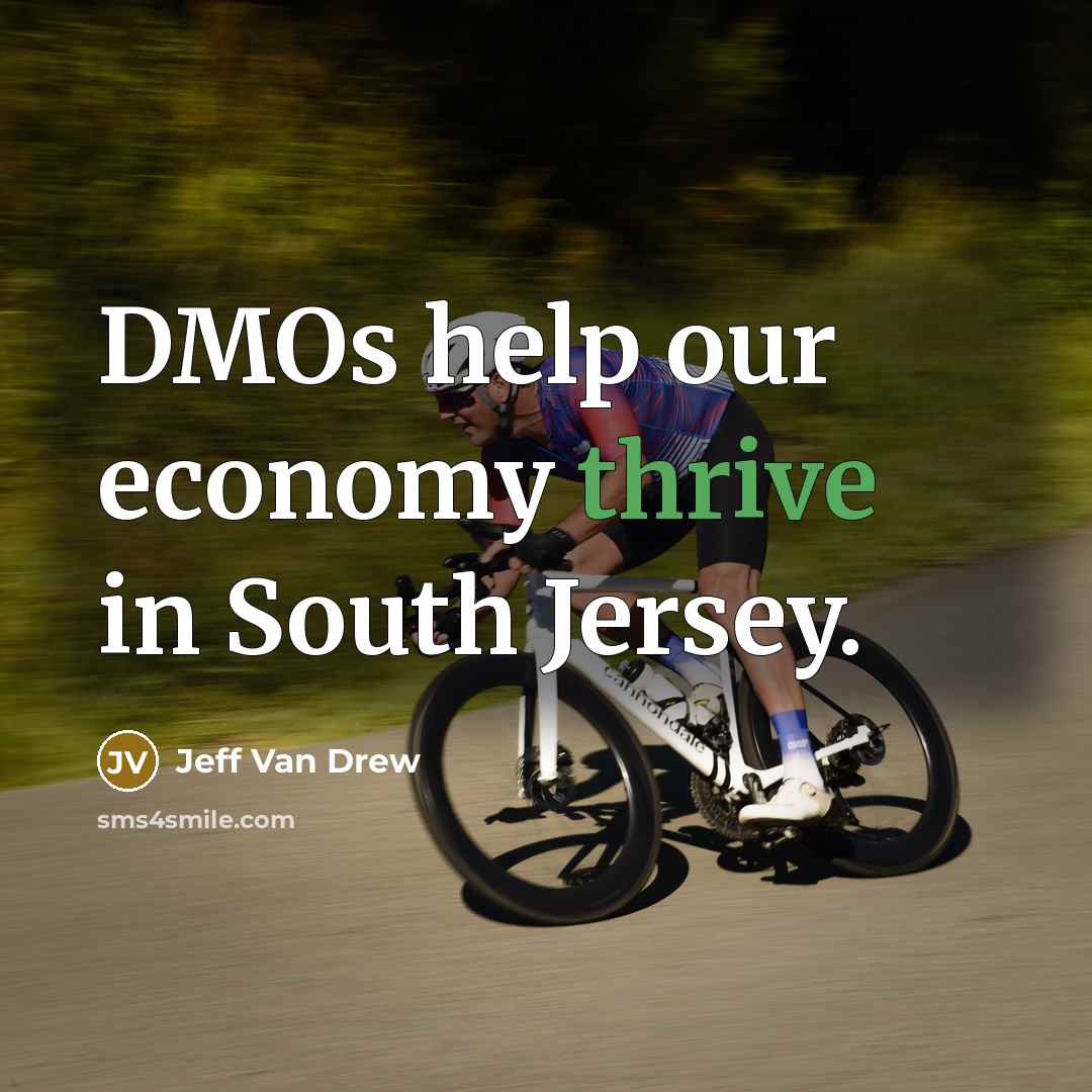 “DMOs help our economy thrive in South Jersey.…” quote by Jeff Van Drew